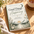 Good Things Are Already Happening: A 90-Day Guided Journal to Notice the Good, Shift Your Perspective, and Find More Joy in Everyday Life