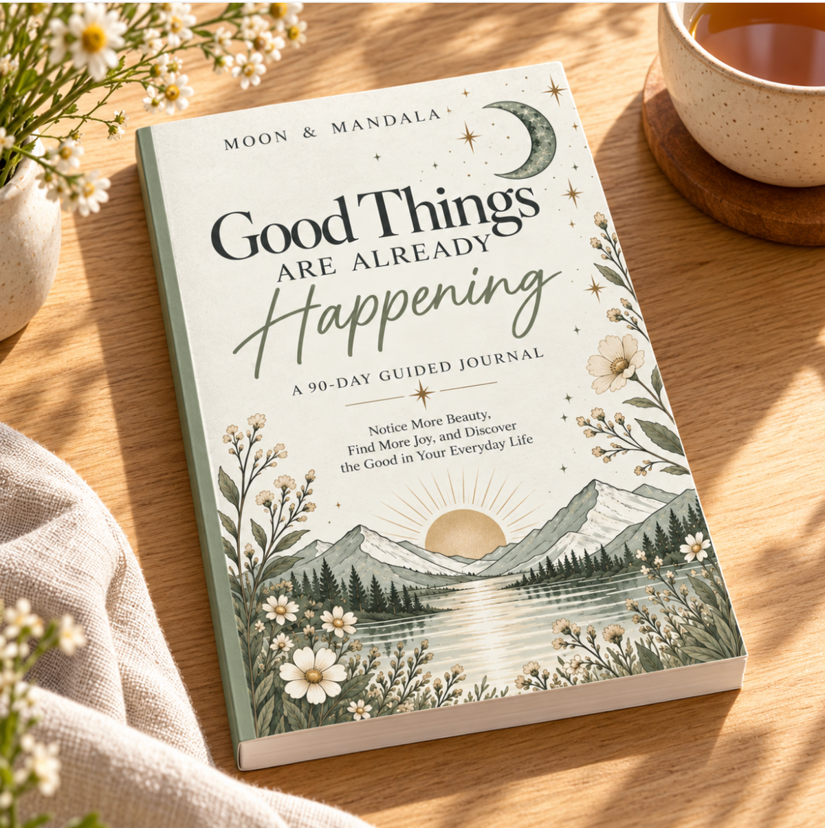 Good Things Are Already Happening: A 90-Day Guided Journal to Notice the Good, Shift Your Perspective, and Find More Joy in Everyday Life